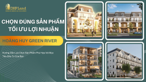 Hoàng Huy Green River lựa chọn đúng sản phẩm